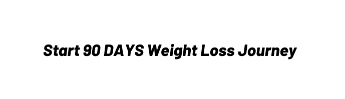 Start 90 DAYS Weight Loss Journey